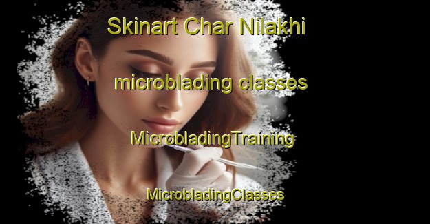 Skinart Char Nilakhi microblading classes | #MicrobladingTraining #MicrobladingClasses #SkinartTraining-Bangladesh