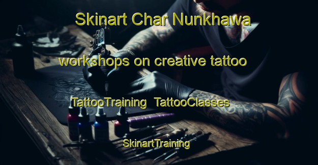 Skinart Char Nunkhawa workshops on creative tattoo | TattooTraining | TattooClasses | SkinartTraining-Bangladesh