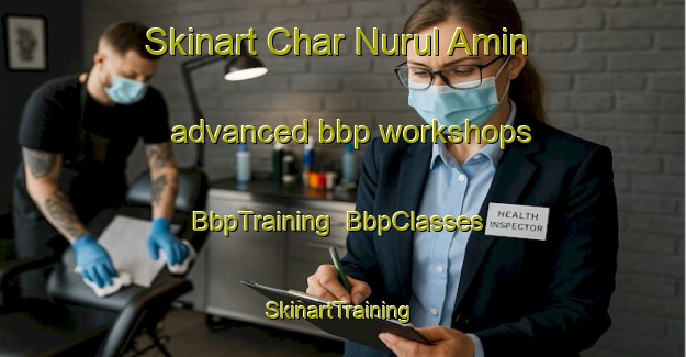 Skinart Char Nurul Amin advanced bbp workshops | BbpTraining | BbpClasses | SkinartTraining-Bangladesh
