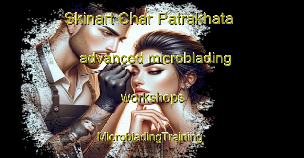 Skinart Char Patrakhata advanced microblading workshops | #MicrobladingTraining #MicrobladingClasses #SkinartTraining-Bangladesh