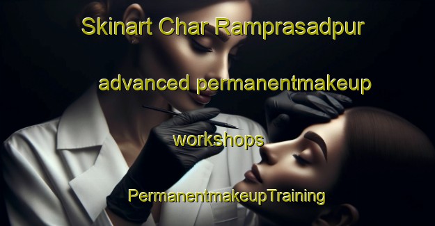 Skinart Char Ramprasadpur advanced permanentmakeup workshops | #PermanentmakeupTraining #PermanentmakeupClasses #SkinartTraining-Bangladesh