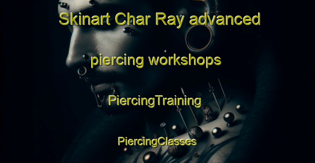 Skinart Char Ray advanced piercing workshops | #PiercingTraining #PiercingClasses #SkinartTraining-Bangladesh