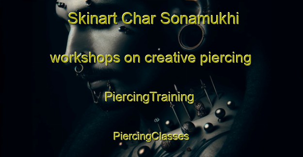 Skinart Char Sonamukhi workshops on creative piercing | #PiercingTraining #PiercingClasses #SkinartTraining-Bangladesh