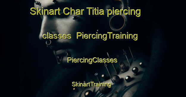 Skinart Char Titia piercing classes | #PiercingTraining #PiercingClasses #SkinartTraining-Bangladesh