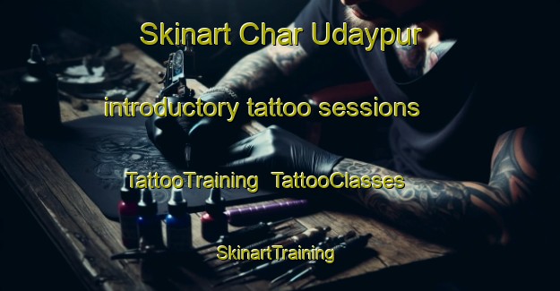 Skinart Char Udaypur introductory tattoo sessions | TattooTraining | TattooClasses | SkinartTraining-Bangladesh