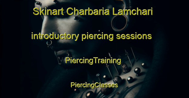 Skinart Charbaria Lamchari introductory piercing sessions | #PiercingTraining #PiercingClasses #SkinartTraining-Bangladesh