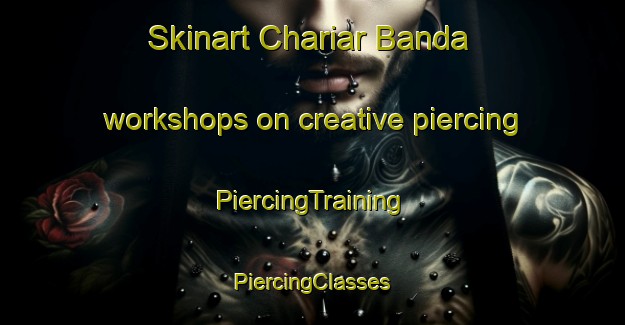 Skinart Chariar Banda workshops on creative piercing | #PiercingTraining #PiercingClasses #SkinartTraining-Bangladesh