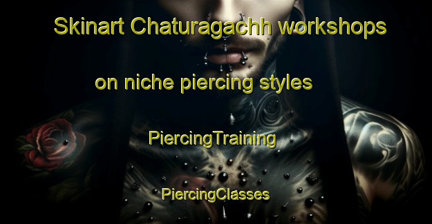 Skinart Chaturagachh workshops on niche piercing styles | #PiercingTraining #PiercingClasses #SkinartTraining-Bangladesh