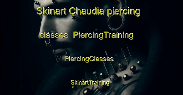 Skinart Chaudia piercing classes | PiercingTraining | PiercingClasses | SkinartTraining-Bangladesh