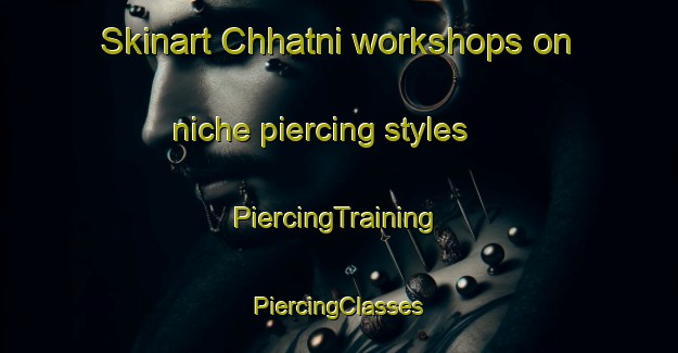 Skinart Chhatni workshops on niche piercing styles | #PiercingTraining #PiercingClasses #SkinartTraining-Bangladesh