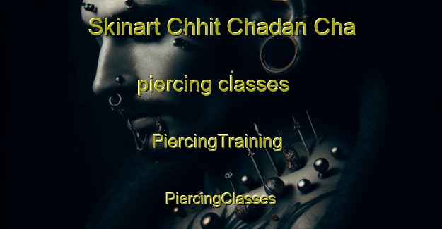 Skinart Chhit Chadan Cha piercing classes | #PiercingTraining #PiercingClasses #SkinartTraining-Bangladesh