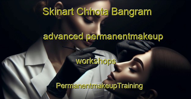 Skinart Chhota Bangram advanced permanentmakeup workshops | #PermanentmakeupTraining #PermanentmakeupClasses #SkinartTraining-Bangladesh