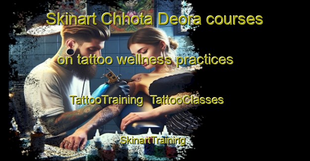Skinart Chhota Deora courses on tattoo wellness practices | TattooTraining | TattooClasses | SkinartTraining-Bangladesh