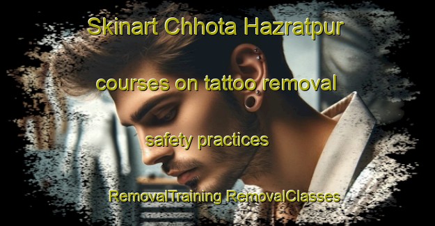 Skinart Chhota Hazratpur courses on tattoo removal safety practices | #RemovalTraining #RemovalClasses #SkinartTraining-Bangladesh