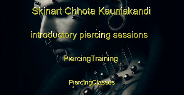 Skinart Chhota Kauniakandi introductory piercing sessions | #PiercingTraining #PiercingClasses #SkinartTraining-Bangladesh