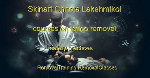 Skinart Chhota Lakshmikol courses on tattoo removal safety practices | #RemovalTraining #RemovalClasses #SkinartTraining-Bangladesh