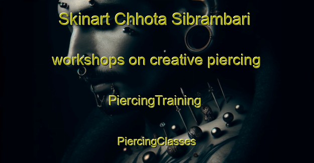 Skinart Chhota Sibrambari workshops on creative piercing | #PiercingTraining #PiercingClasses #SkinartTraining-Bangladesh