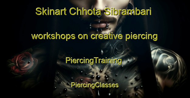 Skinart Chhota Sibrambari workshops on creative piercing | #PiercingTraining #PiercingClasses #SkinartTraining-Bangladesh