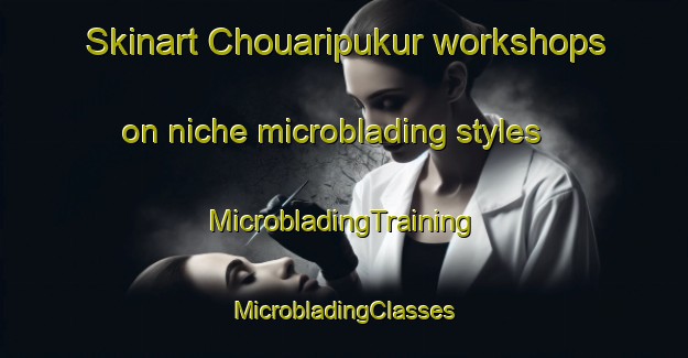 Skinart Chouaripukur workshops on niche microblading styles | #MicrobladingTraining #MicrobladingClasses #SkinartTraining-Bangladesh