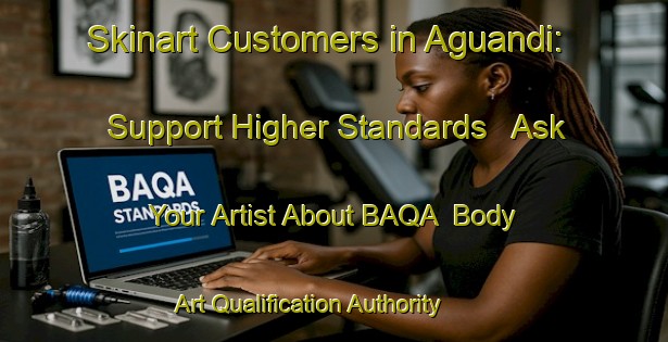 Skinart Customers in Aguandi: Support Higher Standards - Ask Your Artist About BAQA | Body Art Qualification Authority | BAQA-Bangladesh
