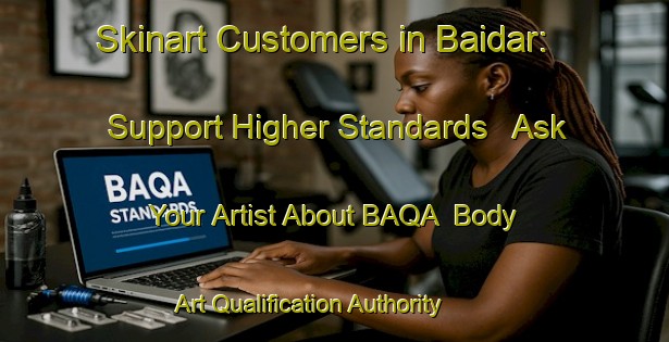 Skinart Customers in Baidar: Support Higher Standards - Ask Your Artist About BAQA | Body Art Qualification Authority | BAQA-Bangladesh