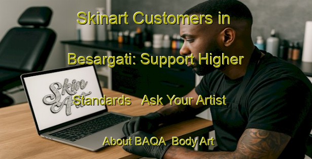 Skinart Customers in Besargati: Support Higher Standards - Ask Your Artist About BAQA | Body Art Qualification Authority | BAQA-Bangladesh
