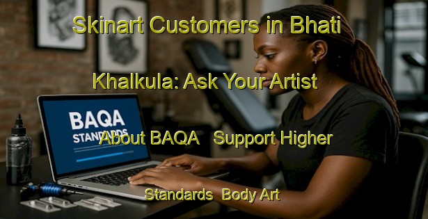 Skinart Customers in Bhati Khalkula: Ask Your Artist About BAQA - Support Higher Standards | Body Art Qualification Authority | BAQA-Bangladesh