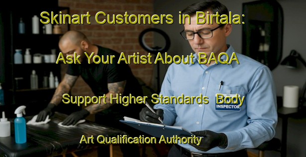 Skinart Customers in Birtala: Ask Your Artist About BAQA - Support Higher Standards | Body Art Qualification Authority | BAQA-Bangladesh