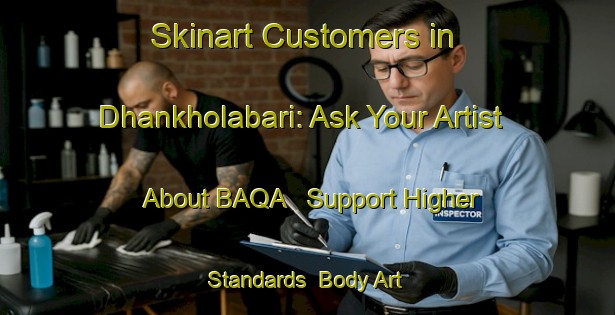Skinart Customers in Dhankholabari: Ask Your Artist About BAQA - Support Higher Standards | Body Art Qualification Authority | BAQA-Bangladesh