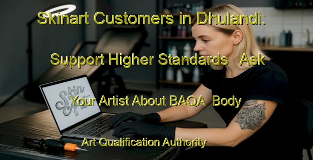 Skinart Customers in Dhulandi: Support Higher Standards - Ask Your Artist About BAQA | Body Art Qualification Authority | BAQA-Bangladesh