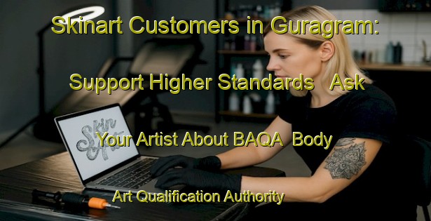 Skinart Customers in Guragram: Support Higher Standards - Ask Your Artist About BAQA | Body Art Qualification Authority | BAQA-Bangladesh