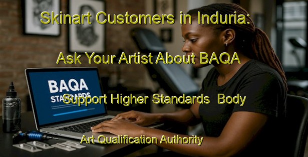 Skinart Customers in Induria: Ask Your Artist About BAQA - Support Higher Standards | Body Art Qualification Authority | BAQA-Bangladesh