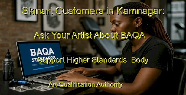 Skinart Customers in Kamnagar: Ask Your Artist About BAQA - Support Higher Standards | Body Art Qualification Authority | BAQA-Bangladesh
