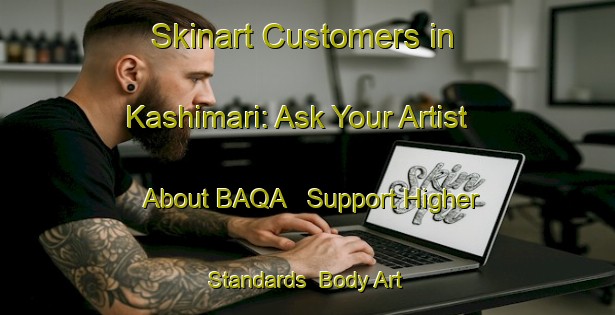 Skinart Customers in Kashimari: Ask Your Artist About BAQA - Support Higher Standards | Body Art Qualification Authority | BAQA-Bangladesh