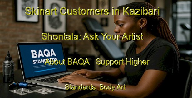 Skinart Customers in Kazibari Shontala: Ask Your Artist About BAQA - Support Higher Standards | Body Art Qualification Authority | BAQA-Bangladesh