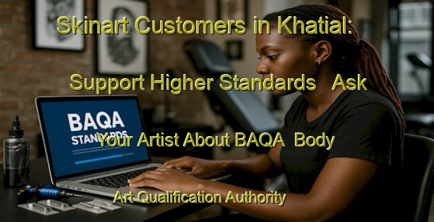 Skinart Customers in Khatial: Support Higher Standards - Ask Your Artist About BAQA | Body Art Qualification Authority | BAQA-Bangladesh