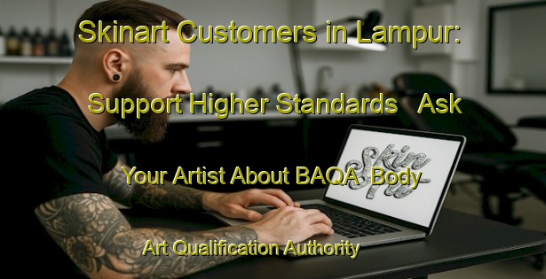 Skinart Customers in Lampur: Support Higher Standards - Ask Your Artist About BAQA | Body Art Qualification Authority | BAQA-Bangladesh
