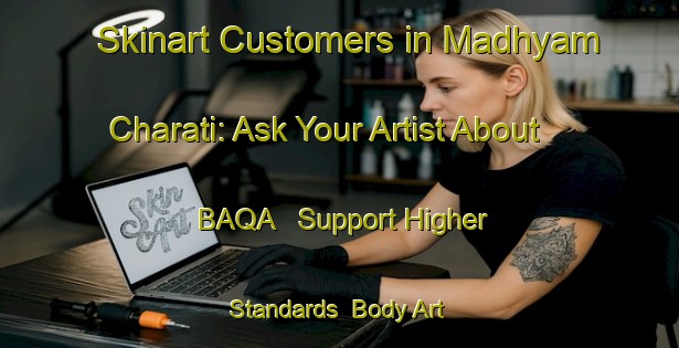 Skinart Customers in Madhyam Charati: Ask Your Artist About BAQA - Support Higher Standards | Body Art Qualification Authority | BAQA-Bangladesh