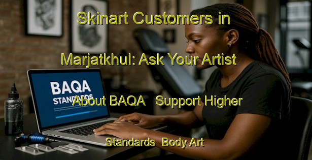 Skinart Customers in Marjatkhul: Ask Your Artist About BAQA - Support Higher Standards | Body Art Qualification Authority | BAQA-Bangladesh
