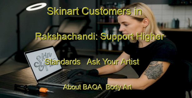 Skinart Customers in Rakshachandi: Support Higher Standards - Ask Your Artist About BAQA | Body Art Qualification Authority | BAQA-Bangladesh