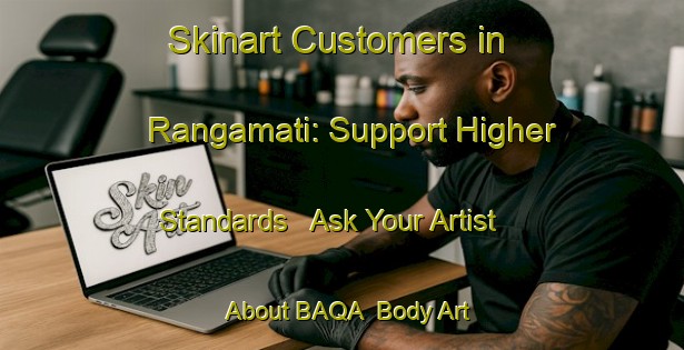 Skinart Customers in Rangamati: Support Higher Standards - Ask Your Artist About BAQA | Body Art Qualification Authority | BAQA-Bangladesh