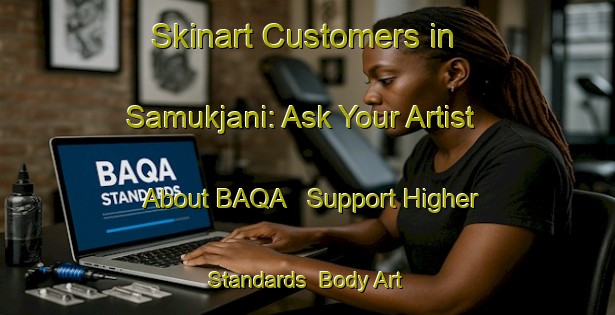 Skinart Customers in Samukjani: Ask Your Artist About BAQA - Support Higher Standards | Body Art Qualification Authority | BAQA-Bangladesh