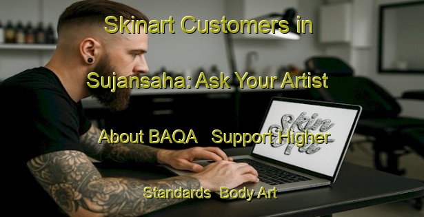 Skinart Customers in Sujansaha: Ask Your Artist About BAQA - Support Higher Standards | Body Art Qualification Authority | BAQA-Bangladesh