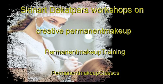 Skinart Dakatpara workshops on creative permanentmakeup | #PermanentmakeupTraining #PermanentmakeupClasses #SkinartTraining-Bangladesh