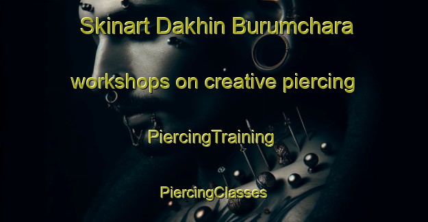 Skinart Dakhin Burumchara workshops on creative piercing | #PiercingTraining #PiercingClasses #SkinartTraining-Bangladesh