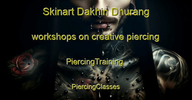 Skinart Dakhin Dhurang workshops on creative piercing | #PiercingTraining #PiercingClasses #SkinartTraining-Bangladesh