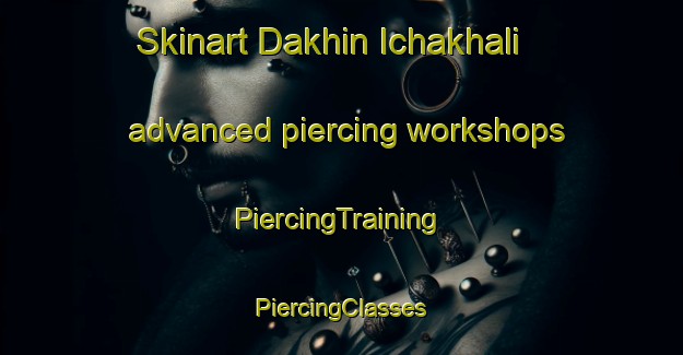 Skinart Dakhin Ichakhali advanced piercing workshops | #PiercingTraining #PiercingClasses #SkinartTraining-Bangladesh