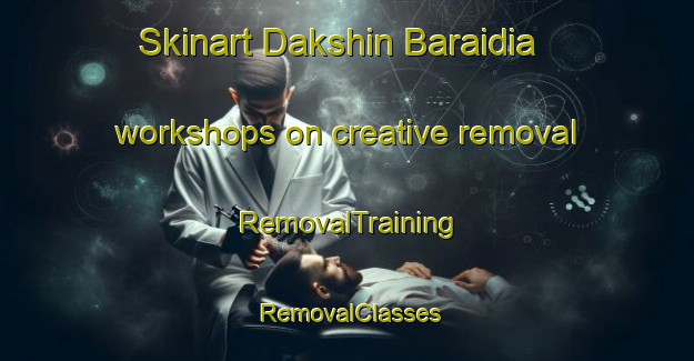 Skinart Dakshin Baraidia workshops on creative removal | RemovalTraining | RemovalClasses | SkinartTraining-Bangladesh