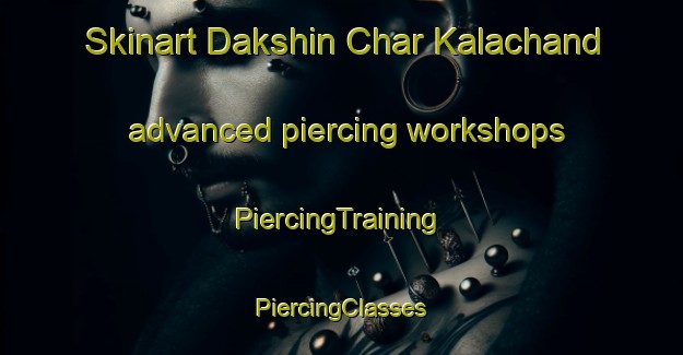 Skinart Dakshin Char Kalachand advanced piercing workshops | #PiercingTraining #PiercingClasses #SkinartTraining-Bangladesh