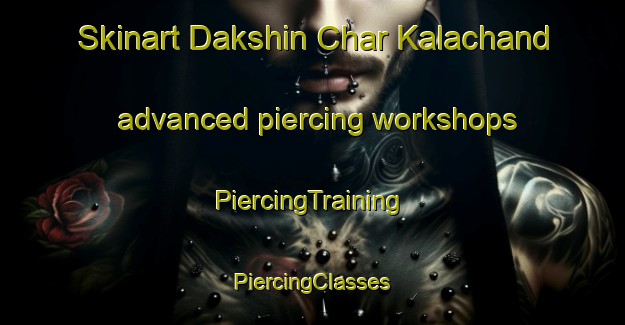 Skinart Dakshin Char Kalachand advanced piercing workshops | #PiercingTraining #PiercingClasses #SkinartTraining-Bangladesh